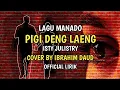Lagu Pigi Deng Laeng - Isty Julistry Lagu Manado Cover By Ibrahim Daud Lirik Video