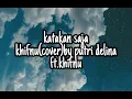 katakan saja  khifnu (cover)by putri delina ft.khifnu