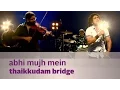 Download Lagu Abhi Mujh Mein - Thaikkudam Bridge - Music Mojo Season 3 - Kappa TV