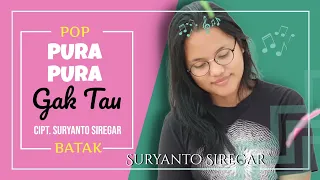 Download SURYANTO SIREGAR TERBARU | PURA- PURA GAK TAU ( PPGT) Cipt. Suryanto Siregar. MP3