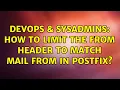 DevOps SysAdmins How to limit the From header to match MAIL FROM in postfix 2 Solutions