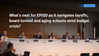 What s next for EPISD as it navigates layoffs board turmoil and aging schools amid budget crisis