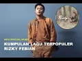 Download Lagu Kumpulan Lagu Terpopuler Rizky Febian - Lagu Pop Indonesia (MP3 Official Music)