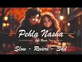🔥 Pehla Nasha Lofi Remix | Ultimate Chill & Study Vibes | Classic Bollywood Reimagined