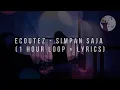 Download Lagu Ecoutez - Simpan Saja (1 HOUR LOOP + LYRICS)