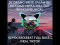 Download Lagu DJ orang yang salah (DJ ku sudah mencoba tuk berikan bunga) Remix brekbeat full bass.. viral tiktok