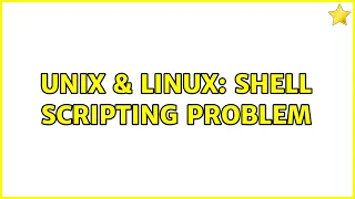 Unix Linux Shell scripting problem 2 Solutions