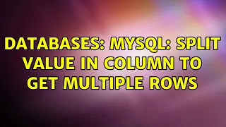 Databases MySQL split value in column to get multiple rows 2 Solutions