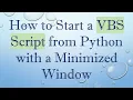 How to Start a VBS Script from Python with a Minimized Window