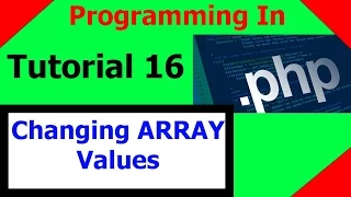 Programming In PHP Tutorial 16 - Changing Array Element Values