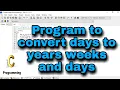 Program to convert given days to years weeks and days in hindi c programming language