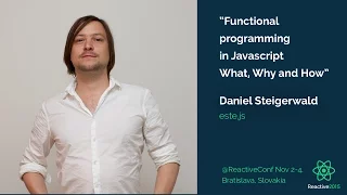 Functional Programming in JavaScript What Why and How Daniel Steigerwald Reactive 2015