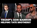 Direct Communication Barron Trump Under Fire As Tate Brothers In US Fight Extradition To UK