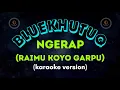 Download Lagu BLUEKHUTUQ - NGERAP (Raimu Koyo Garpu) _KARAOKE VERSION_