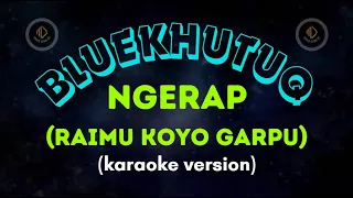 Download BLUEKHUTUQ - NGERAP (Raimu Koyo Garpu) _KARAOKE VERSION_ MP3