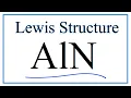 How to Draw the Lewis Dot Structure for AlN Aluminum nitride