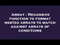 Array Recursive function to format nested arrays to match against arrays of conditions