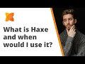 What is Haxe and when would I use it