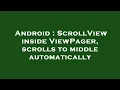 Android ScrollView inside ViewPager scrolls to middle automatically