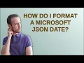How do I format a Microsoft JSON date