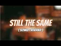 Still the same - king ( slowed + reverbed )