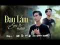 Download Lagu ĐAU LẮM EM À - NGUYỄN VĨ | OFFICIAL MUSIC VIDEO | Bao năm vì ai cố gắng vun đắp mỗi ngày