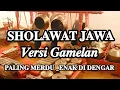 Lagu SHOLAWAT JAWA VERSI GAMELAN PALING 𝐌𝐄𝐑𝐃𝐔 || 𝐄𝐧𝐚𝐤 𝐝𝐢 𝐝𝐞𝐧𝐠𝐚𝐫 