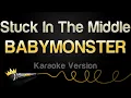 Download Lagu BABYMONSTER - Stuck In The Middle (Karaoke Version)