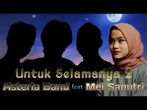 Download MP3 Untuk Selamanya 2 - Asteria Band feat Mei Saputri [New Version] Original Audio SQ