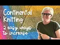 CONTINENTAL KNITTING HOW TO INCREASE TWO WAYS