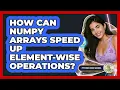 How Can NumPy Arrays Speed Up Element-wise Operations - Python Code School