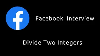 Divide Two Integers - Facebook Interview Question