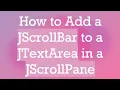 How to Add a JScrollBar to a JTextArea in a JScrollPane