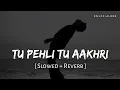 Lagu Tu Pehli Tu Aakhri - Lofi (Slowed + Reverb) | Arijit Singh | The Bads Of Bollywood | RN Lofi Alone