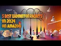 Top 5 Best Badminton Rackets in 2024 Under 50 on Amazon - Affordable Picks for Every Player