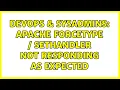 DevOps SysAdmins Apache ForceType SetHandler not responding as expected
