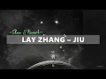 [Slow // Reverb] LAY ZHANG (张艺兴/레이) - JIU (酒)
