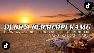 dj bila bermimpi kamu slow angklung trending tiktok terbaru yang kalian cari cari 