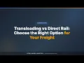 Transloading vs Direct Rail Choose the Right Option for Your Freight