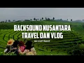 Download Lagu Backsound Nusantara No Copyright Cocok Untuk Video Vlog Travel Nusantara Indonesia 🇮🇩 | Koceak Music