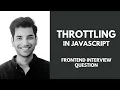 How to build and implement Throttling in Javascript - Frontend Interview Question
