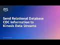 Send Relational Database CDC Information to Kinesis Data Streams Amazon Web Services