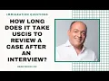 How Long Does It Take USCIS To Review A Case After An Interview Immigration Law Advice 2021