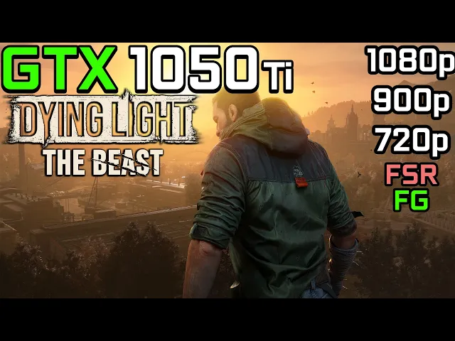 Dying Light: The Beast - GTX 1050 Ti | 1080p, 900p, 720p - Lowest Settings
