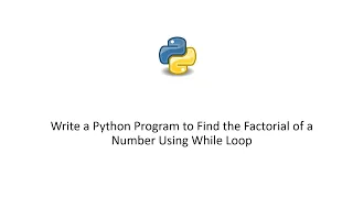 Write a Python Program to Find the Factorial of a Number Using While Loop
