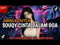 Lagu DJ SOUQY CINTA DALAM DOA NEW JUNGLE DUTCH FULL BASS BETON