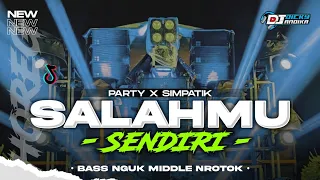 dj salahmu sendiri party bass nguk x simpatik style viral terbaru