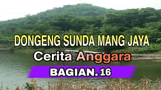 Download Dongeng Sunda Mang Jaya Cerita ANGGARA bagian ke 16 MP3