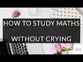 How to Study Maths without crying Study Hints and Tips for Mathematics