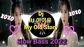 dj iu my old story remix full bass 2022 